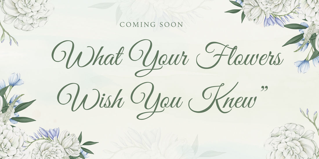What your Flowers wish you Knew